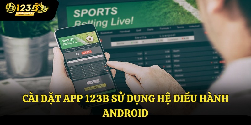 Cài đặt app 123B sử dụng hệ điều hành Android