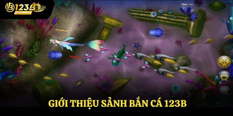 Bắn Cá Đổi Thưởng - Siêu Phẩm Giải Trí Ăn Tiền Thật Tại 123B 2 Giới thiệu sảnh bắn cá 123B