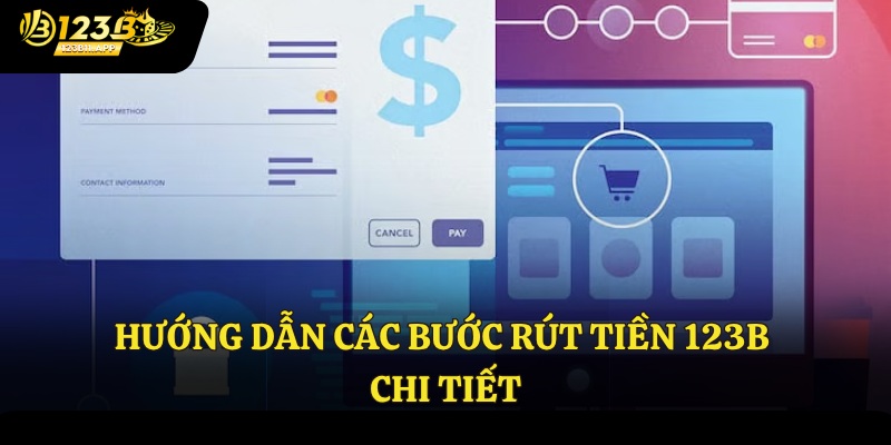 Rút Tiền 123B 3 Hướng dẫn các bước rút tiền 123B chi tiết