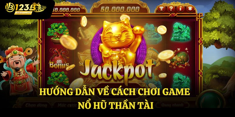 Nổ Hũ Thần Tài - Siêu Phẩm Đỉnh Cao Không Nên Bỏ Lỡ 3 Hướng dẫn về cách chơi game nổ hũ thần tài