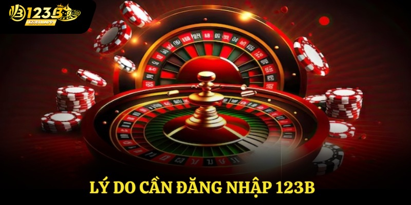 Lý do cần đăng nhập 123B