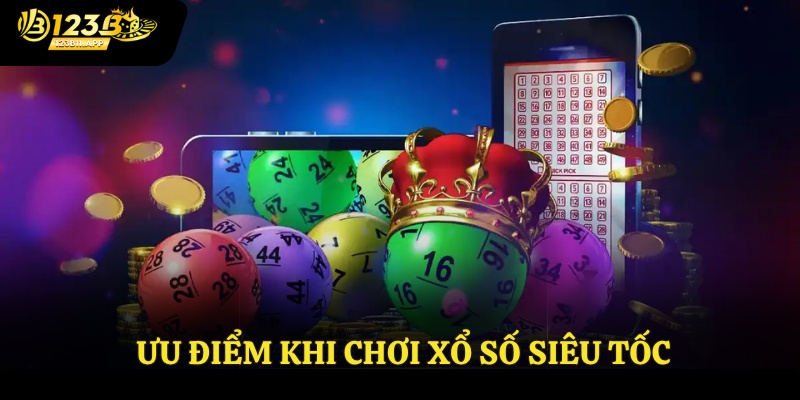 Ưu điểm khi chơi xổ số siêu tốc